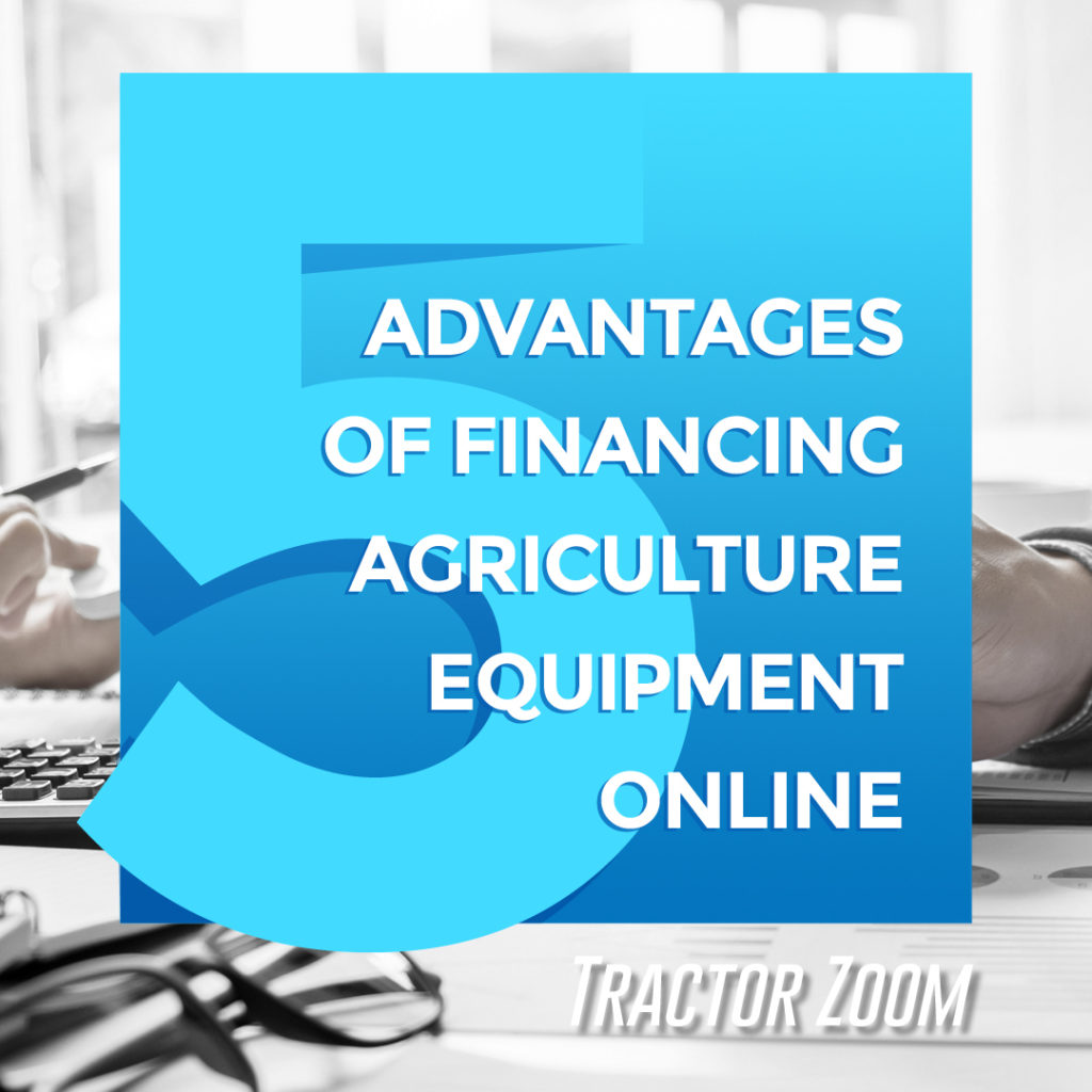 Five advantages of financing agriculture equipment online